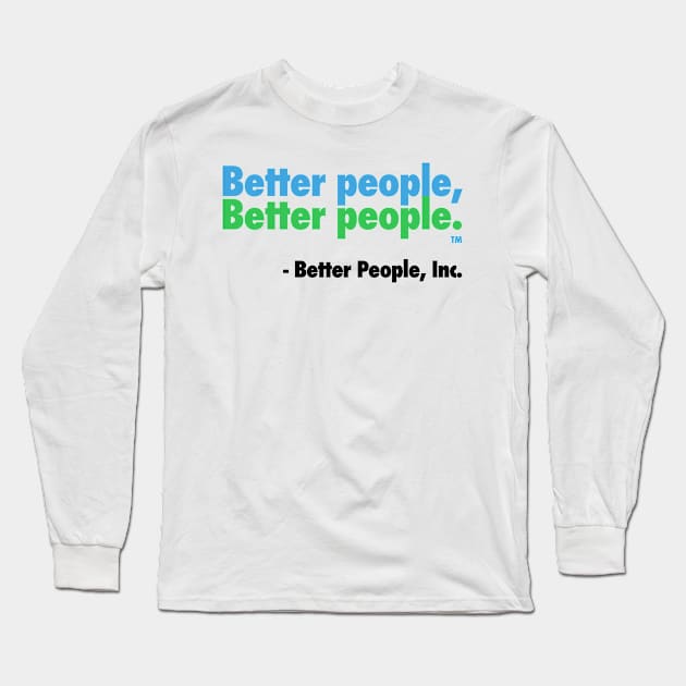 Better People, Better People! Long Sleeve T-Shirt by realbullyfreeme